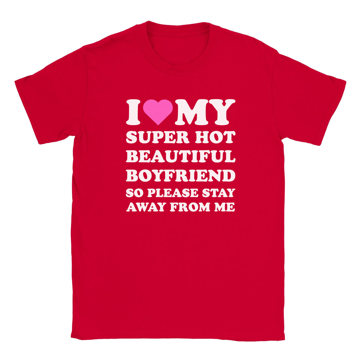 I LOVE MY SUPER HOT BEAUTIFUL BOYFRIEND SO PLEASE STAY AWAY FROM ME - BABY TEE – Red