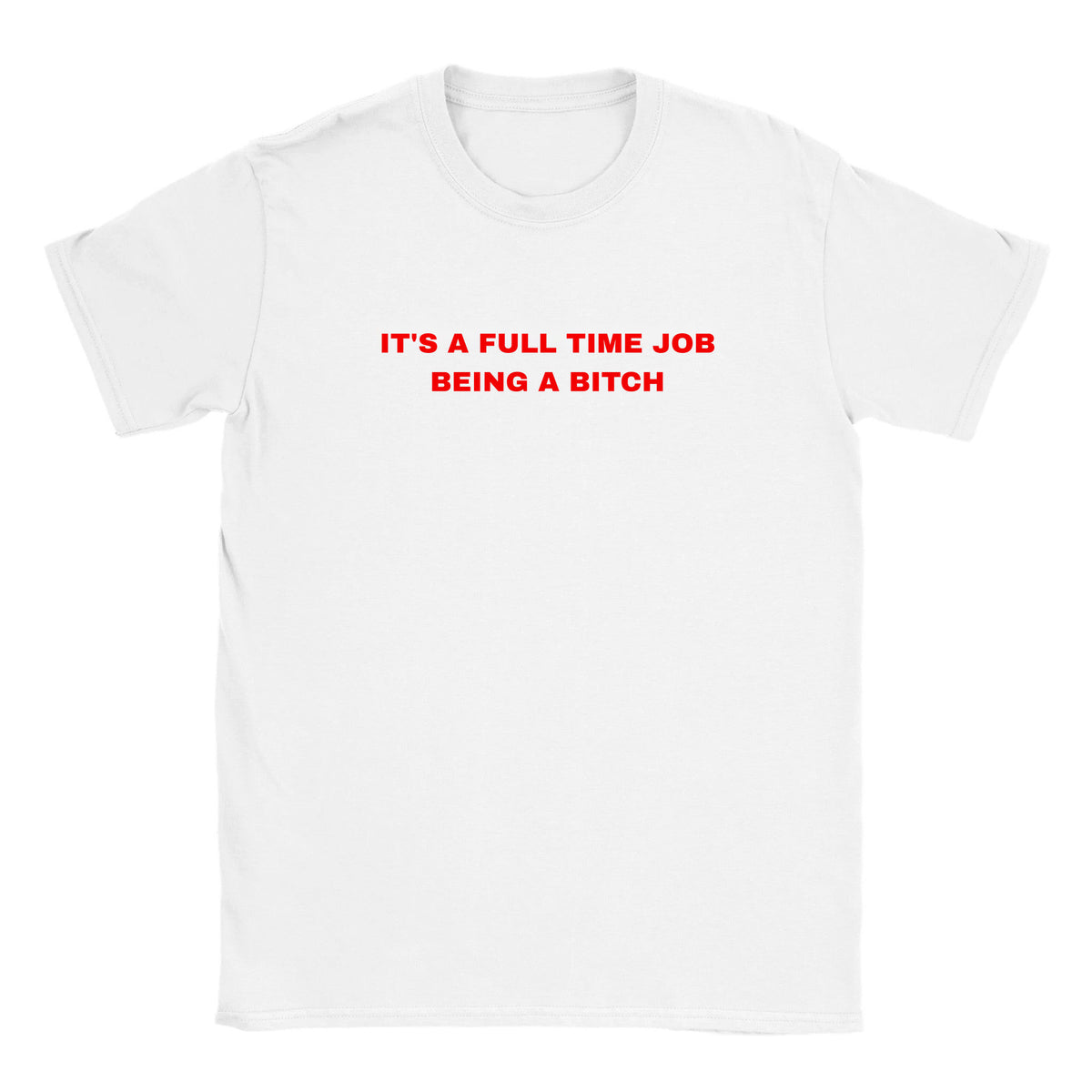 IT'S A FULL TIME JOB BEING A BITCH - BABY TEE – White