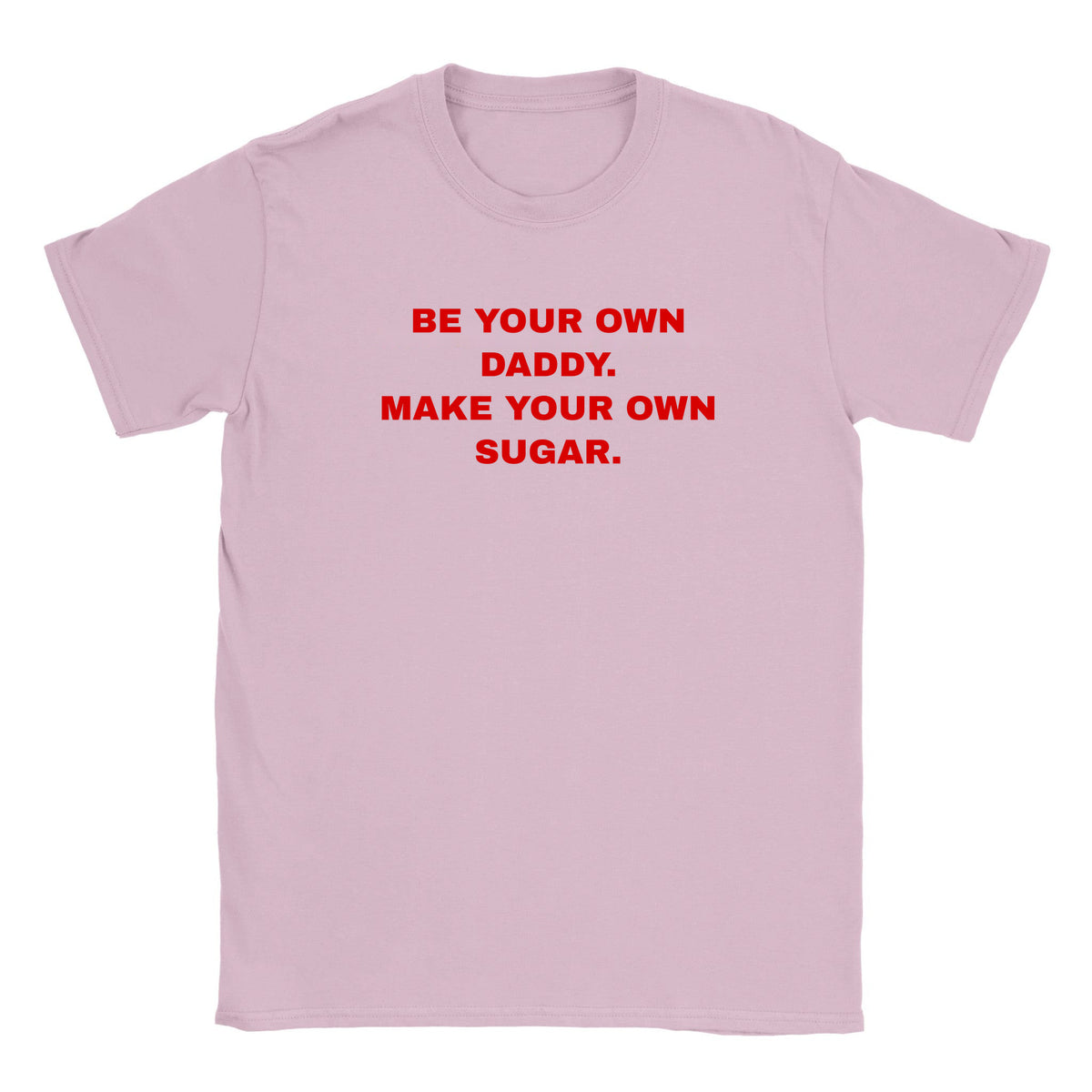 BE YOUR OWN DADDY. MAKE YOUR OWN SUGAR. - BABY TEE – Light Pink