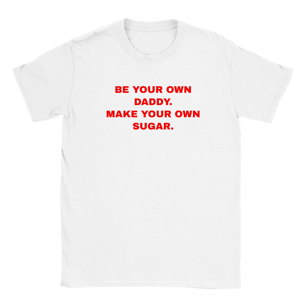 BE YOUR OWN DADDY. MAKE YOUR OWN SUGAR. - BABY TEE – White
