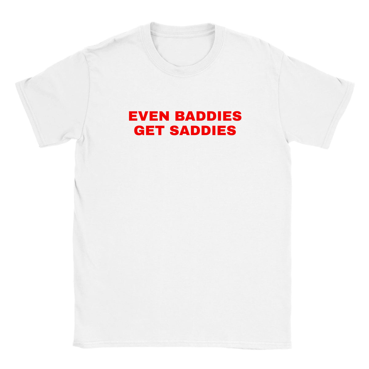 EVEN BADDIES GET SADDIES - BABY TEE – White