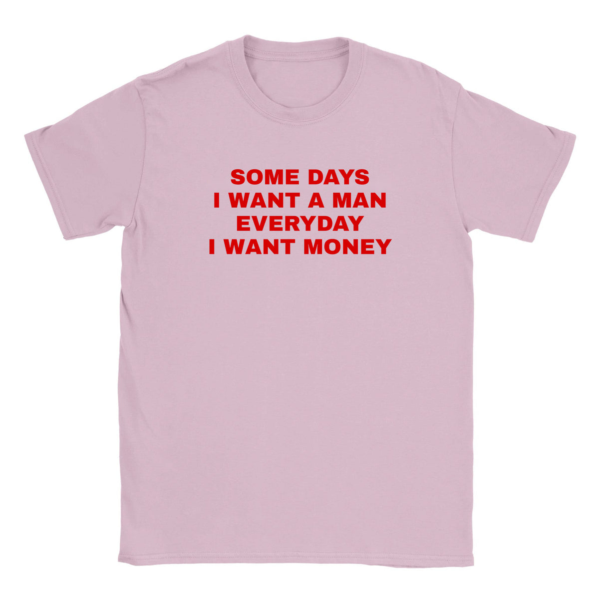 SOME DAYS I WANT A MAN EVERYDAY I WANT MONEY - BABY TEE – Light Pink