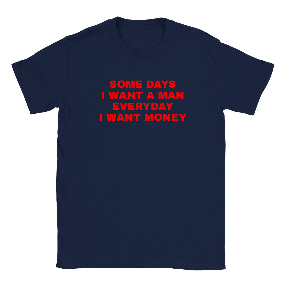 SOME DAYS I WANT A MAN EVERYDAY I WANT MONEY - BABY TEE – Navy