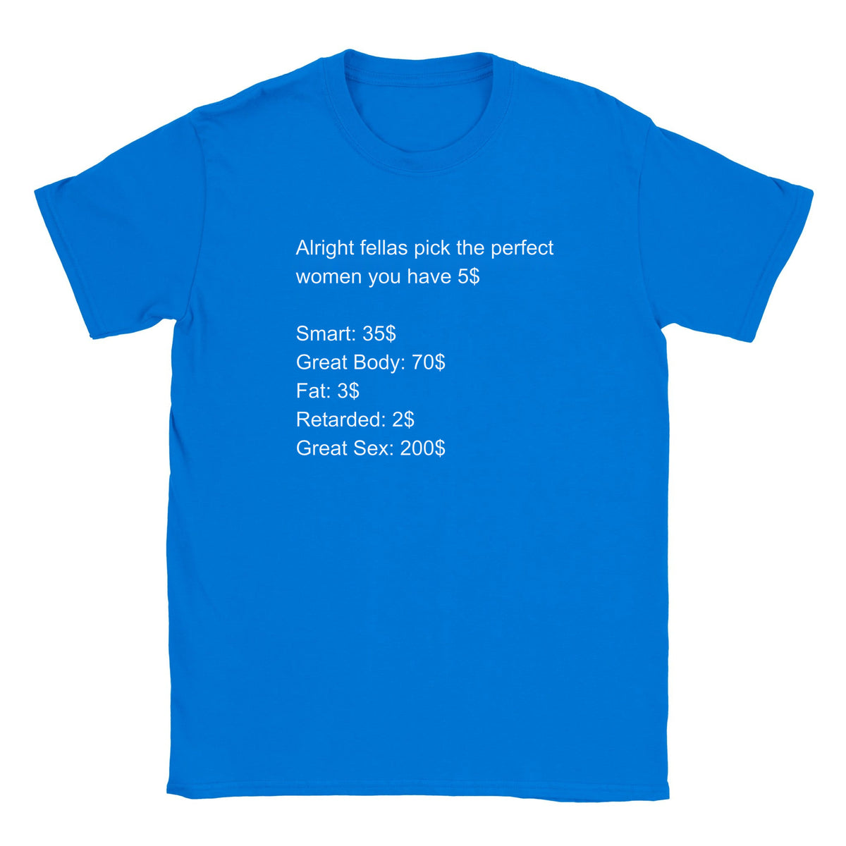 ALRIGHT FELLAS PICK THE PERFECT WOMEN YOU HAVE 5$ - BABY TEE – Royal