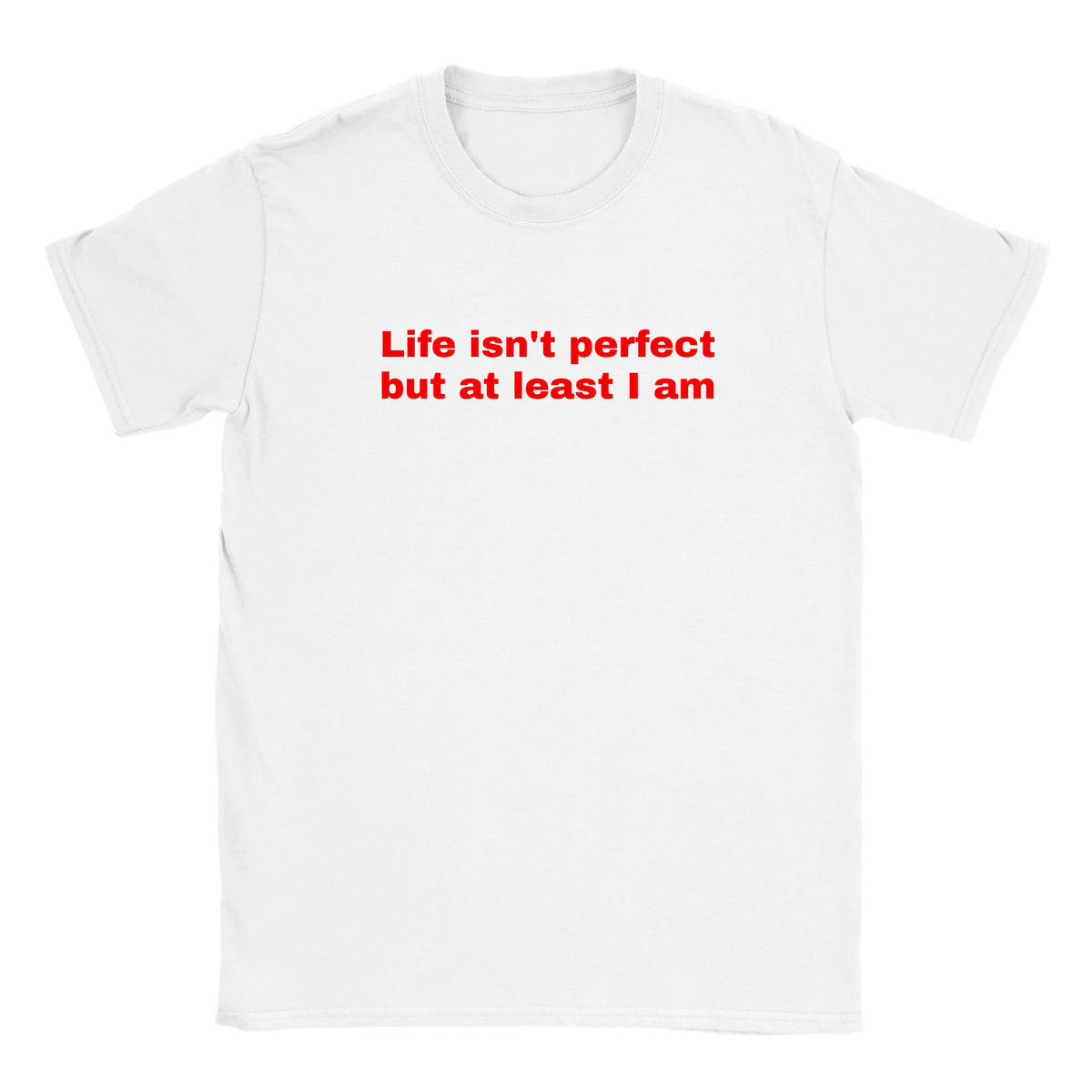 LIFE ISN'T PERFECT BUT AT LEAST I AM - BABY TEE – White