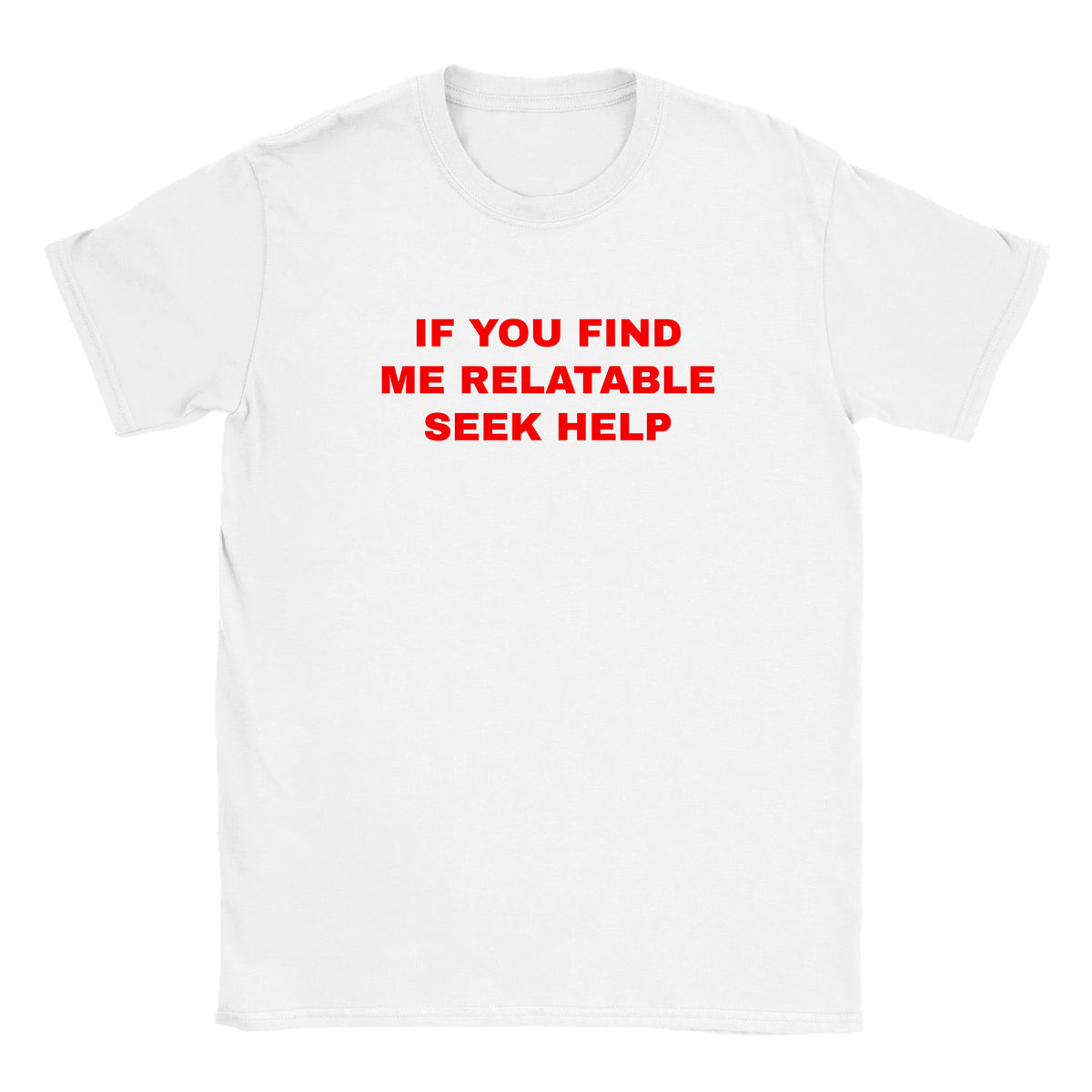 IF YOU FIND ME RELATABLE SEEK HELP - BABY TEE – White