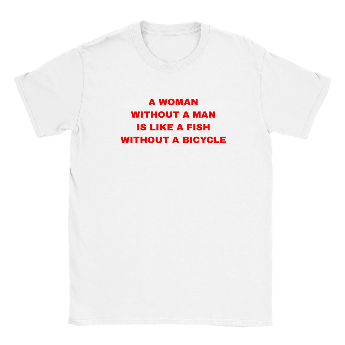 A WOMAN WITHOUT A MAN IS LIKE A FISH WITHOUT A BICYCLE - BABY TEE – White