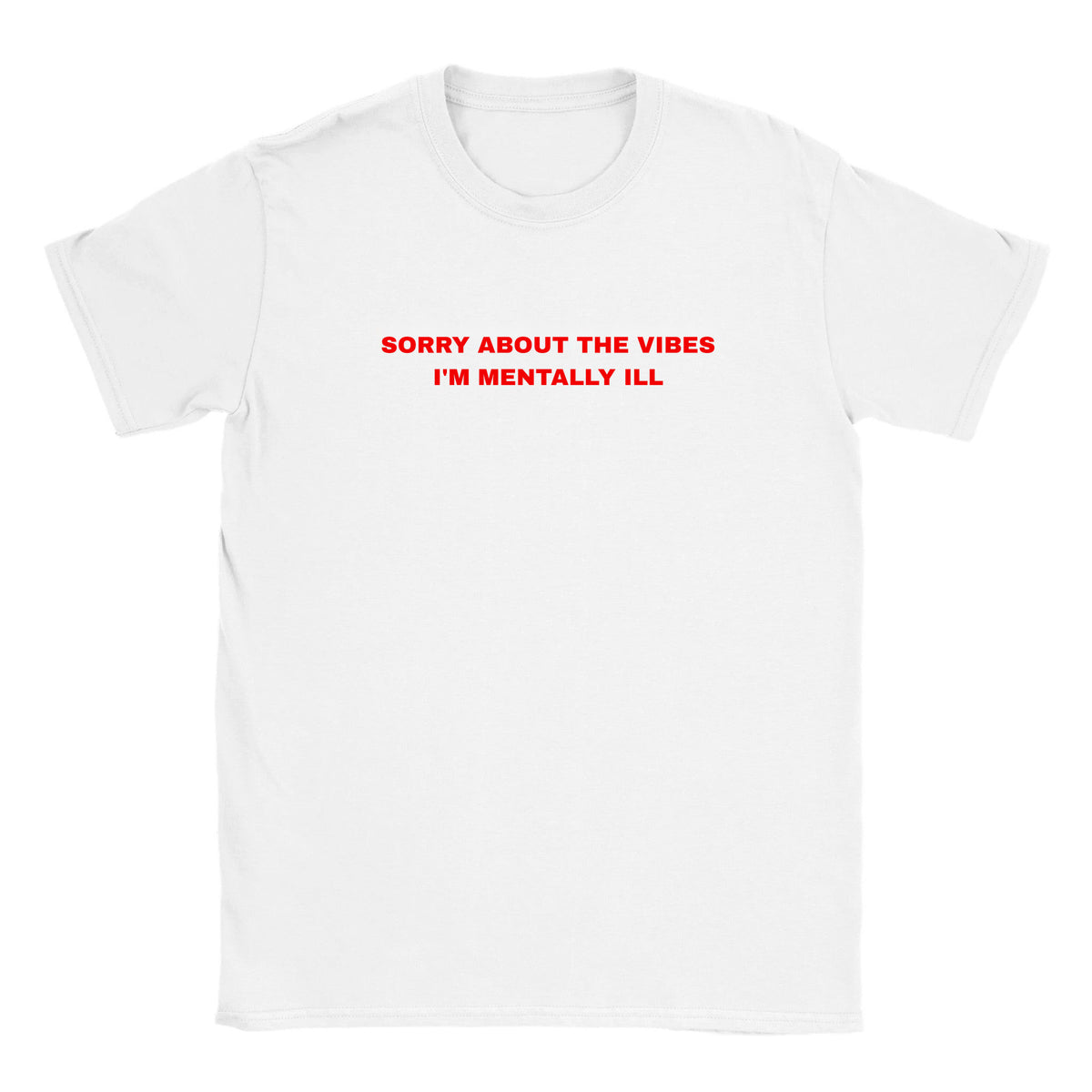SORRY ABOUT THE VIBES I'M MENTALLY ILL - BABY TEE – White