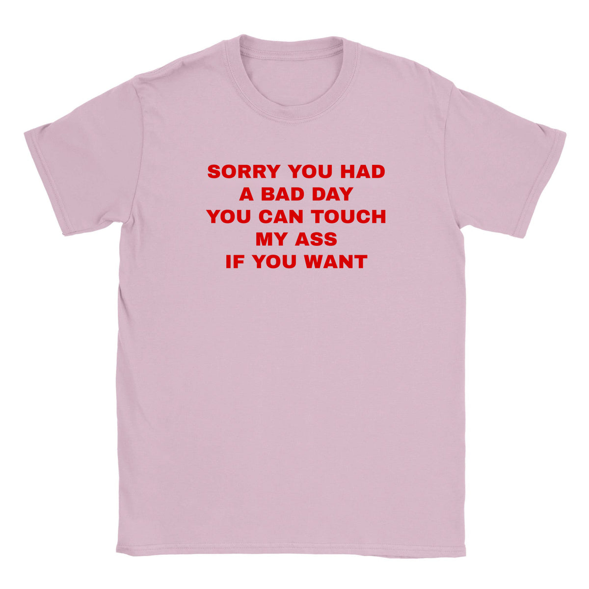 SORRY YOU HAD A BAD DAY YOU CAN TOUCH MY ASS IF YOU WANT - BABY TEE – Light Pink