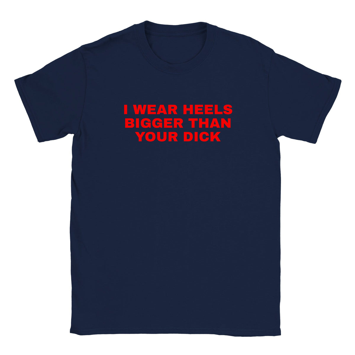 I WEAR HEELS BIGGER THAN YOUR DICK - BABY TEE – Navy