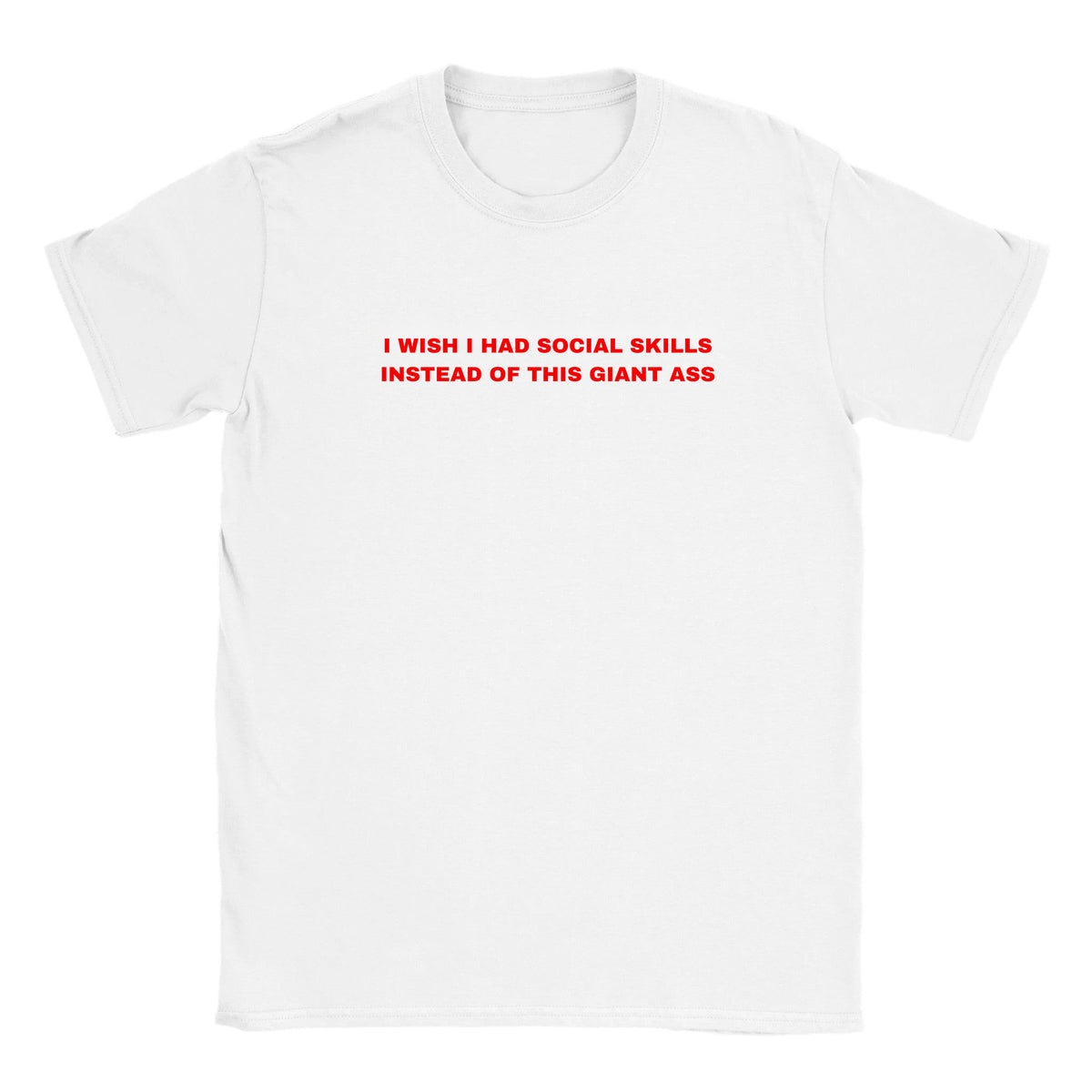 I WISH I HAD SOCIAL SKILLS INSTEAD OF THIS GIANT ASS - BABY TEE – White