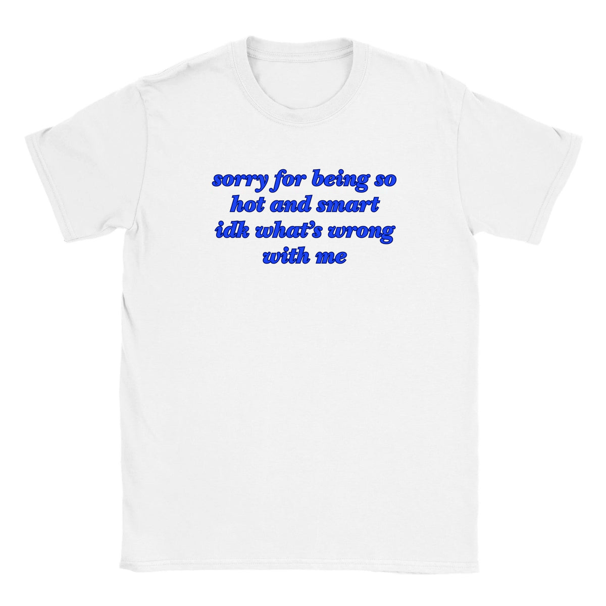 SORRY FOR BEING SO HOT AND SMART IDK WHAT'S WRONG WITH ME - BABY TEE – White