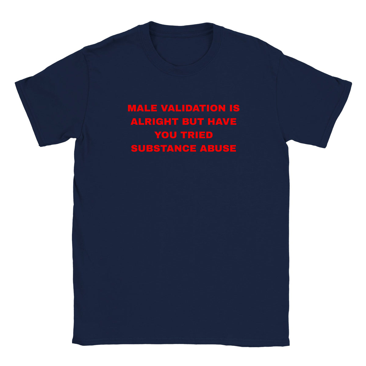 MALE VALIDATION IS ALRIGHT BUT HAVE YOU TRIED SUBSTANCE ABUSE - BABY TEE – Navy