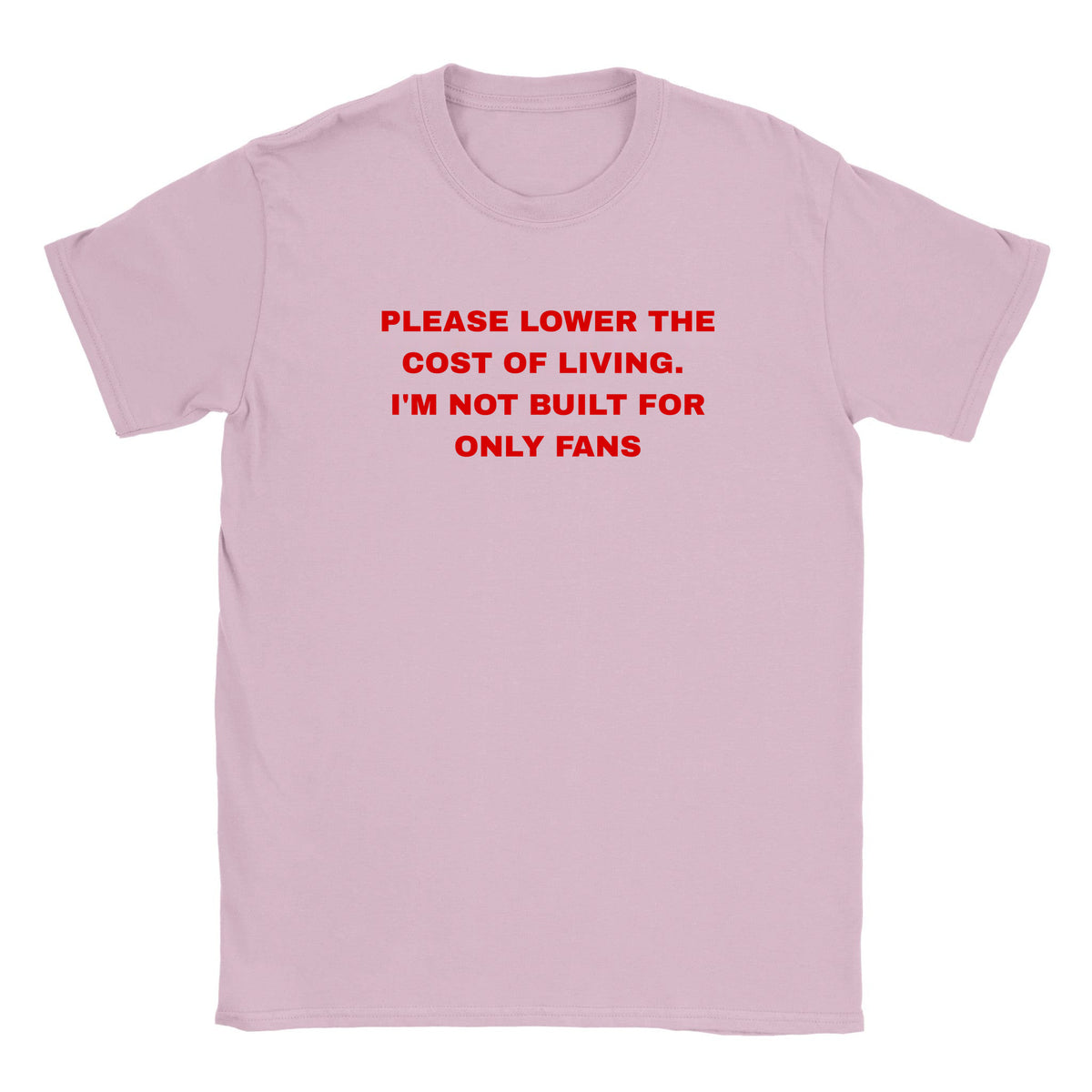 PLEASE LOWER THE COST OF LIVING. I'M NOT BUILT FOR ONLY FANS - BABY TEE – Light Pink