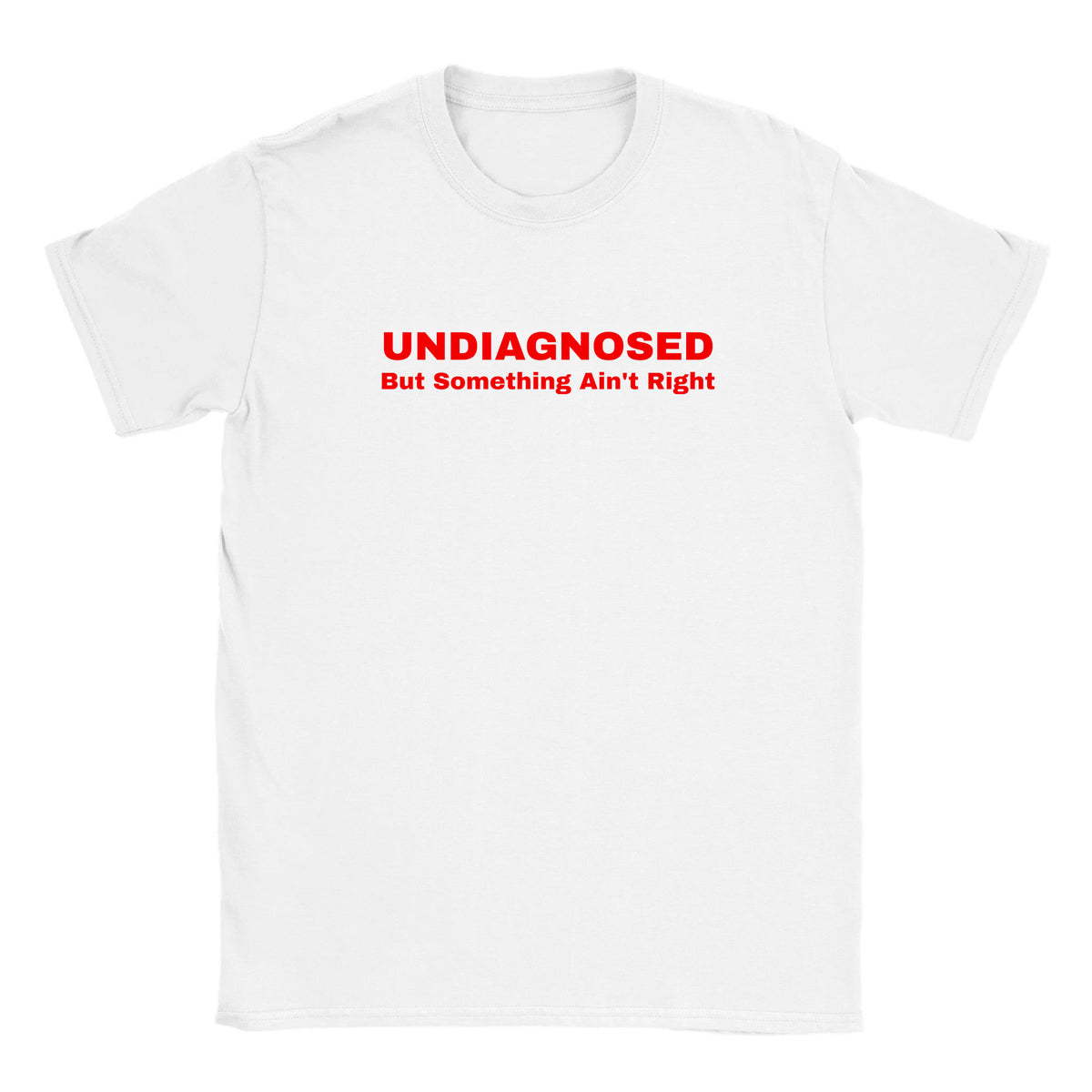 UNDIAGNOSED BUT SOMETHING AIN'T RIGHT - BABY TEE – White