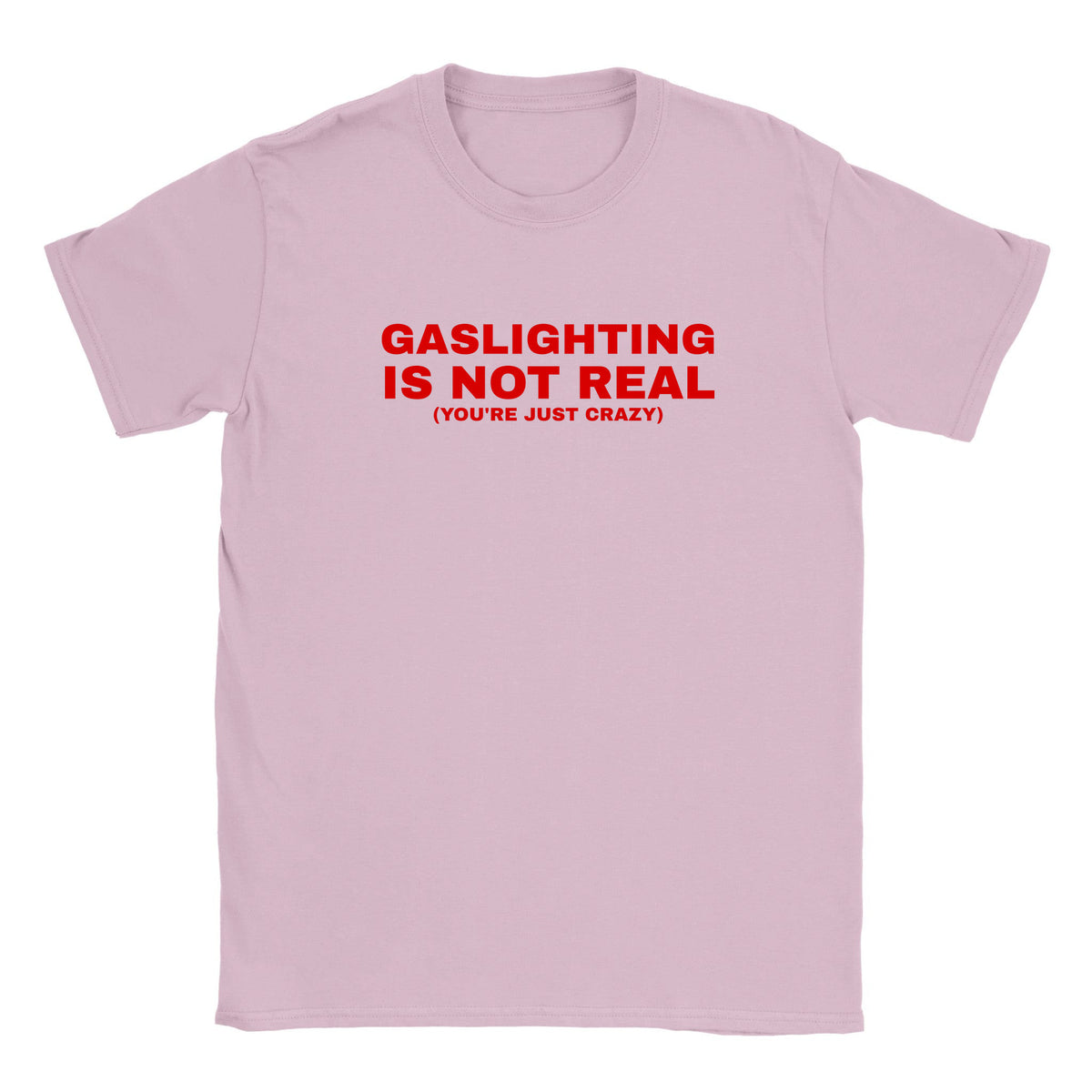 GASLIGHTING IS NOT REAL(YOU'RE JUST CRAZY) - BABY TEE – Light Pink