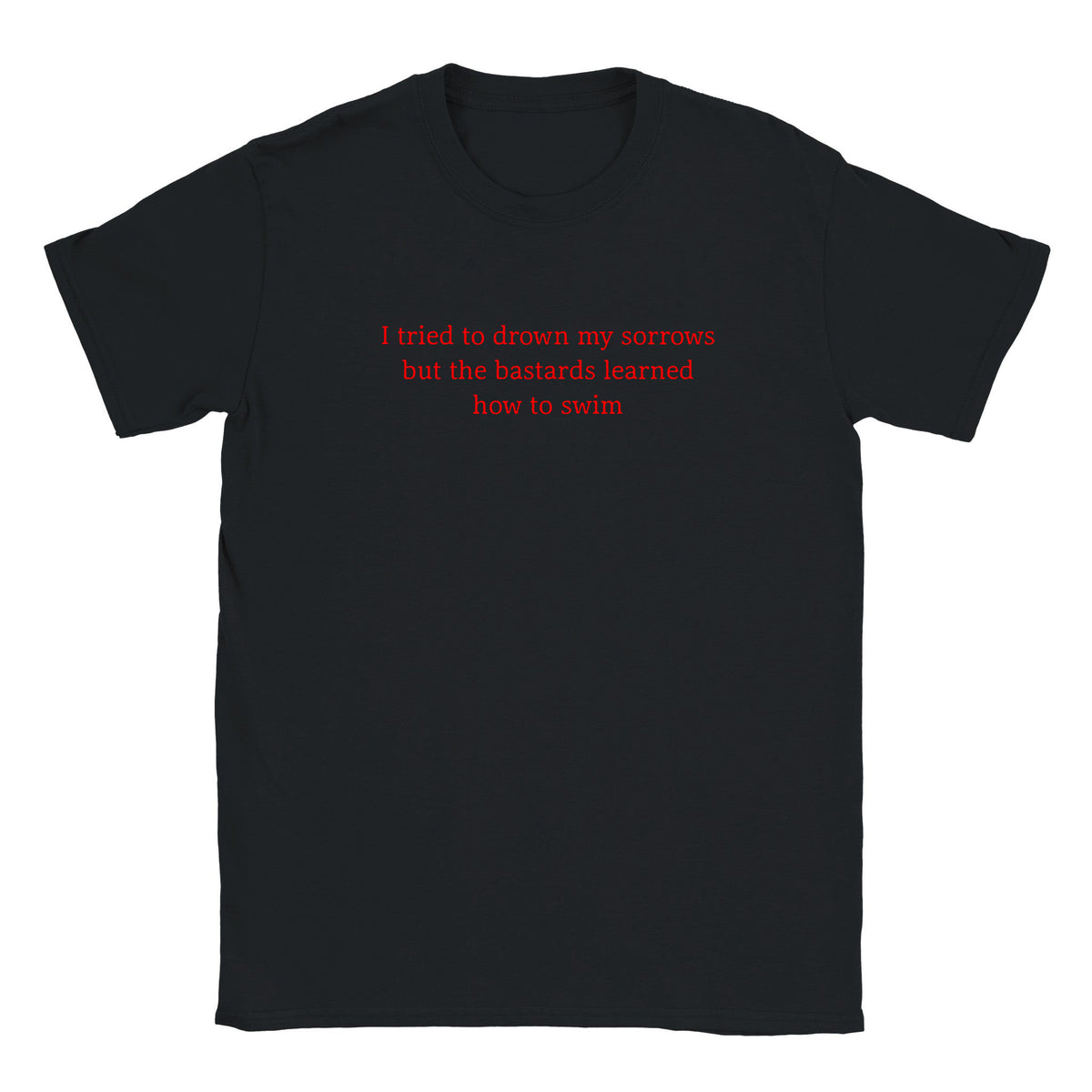 I TRIED TO DROWN MY SORROWS BUT THE BASTARDS LEARNED HOW TO SWIM - BABY TEE – Black