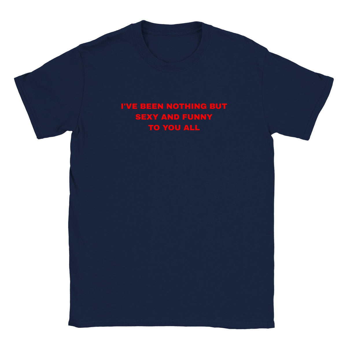 I'VE BEEN NOTHING BUT SEXY AND FUNNY TO YOU ALL - BABY TEE – Navy
