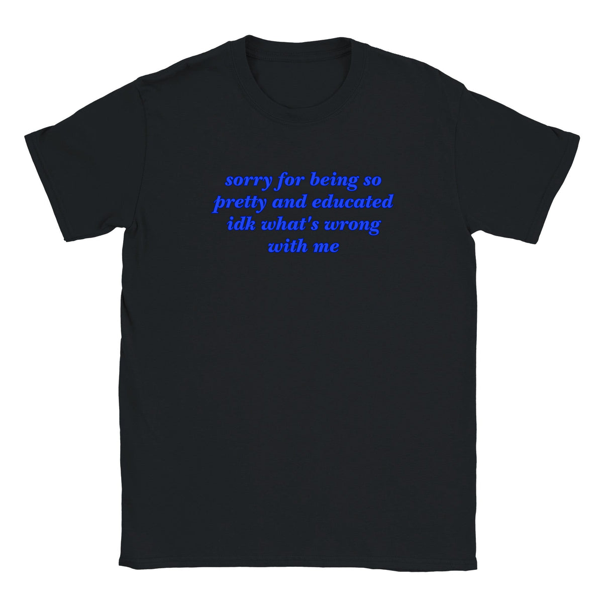 SORRY FOR BEING SO PRETTY AND EDUCATED IDK WHAT'S WRONG WITH ME - BABY TEE – Black