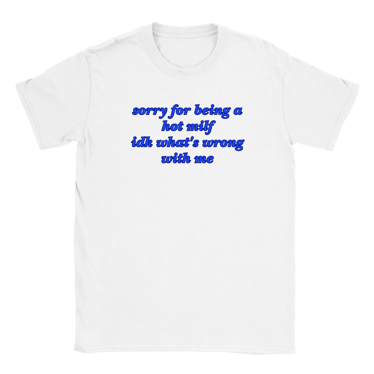 SORRY FOR BEING A HOT MILF IDK WHAT'S WRONG WITH ME - BABY TEE – White
