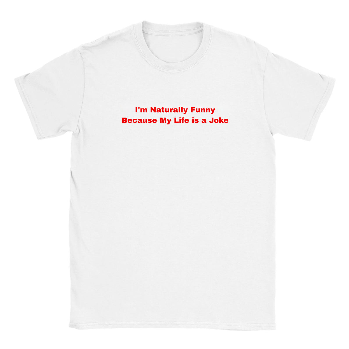 I'M NATURALLY FUNNY BECAUSE MY LIFE IS A JOKE - BABY TEE – White