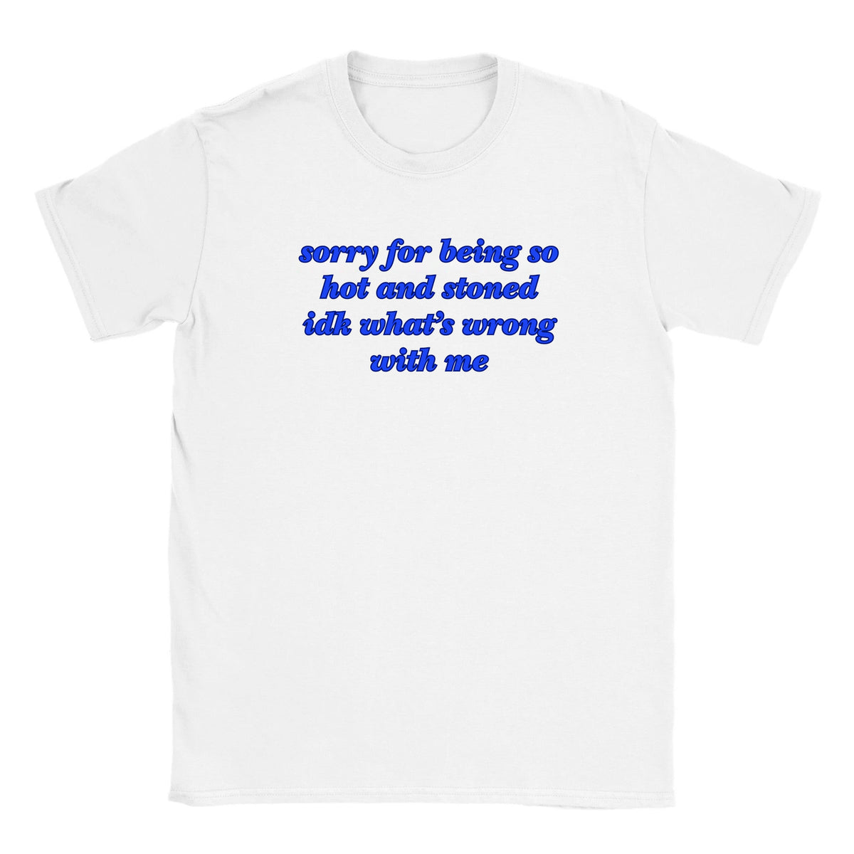 SORRY FOR BEING SO HOT AND STONED IDK WHAT'S WRONG WITH ME - BABY TEE – White
