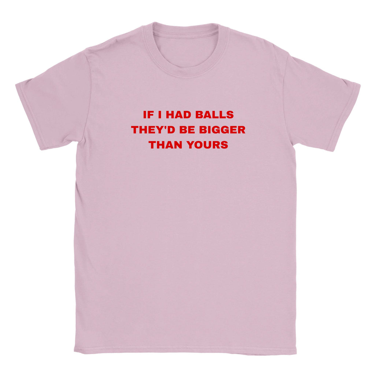 IF I HAD BALLS THEY'D BE BIGGER THAN YOURS - BABY TEE – Light Pink