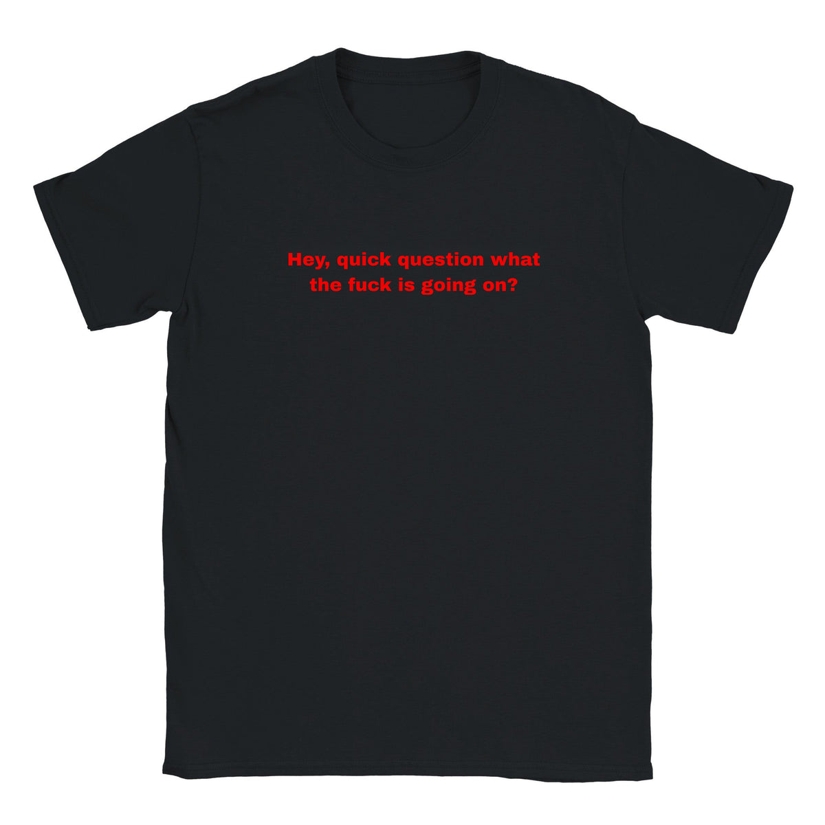 HEY, QUICK QUESTION WHAT THE FUCK IS GOING ON? - BABY TEE – Black