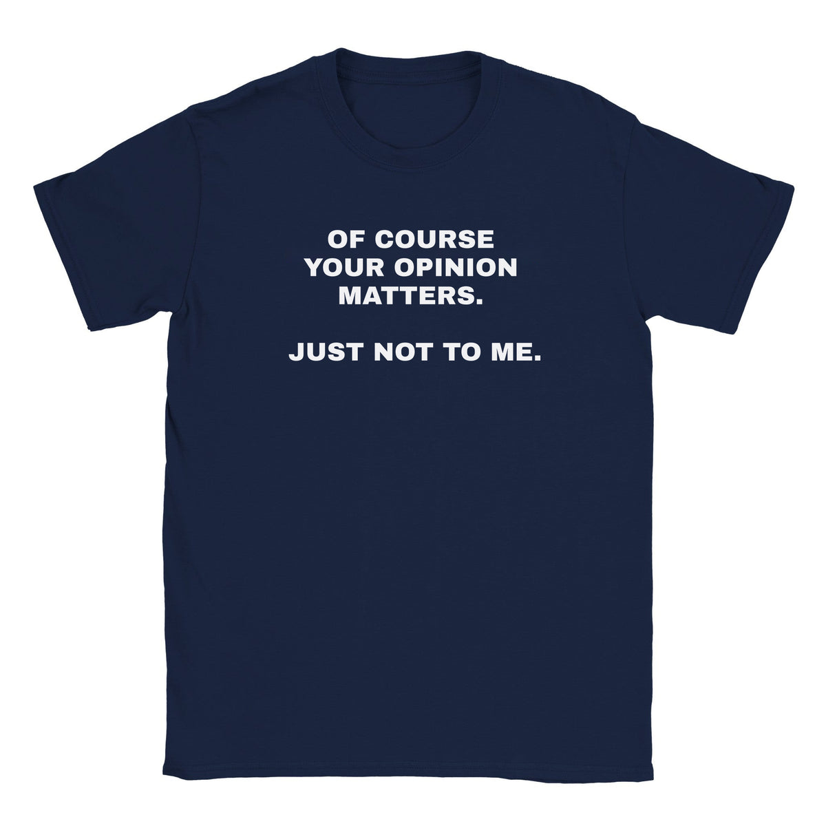 OF COURSE YOUR OPINION MATTERS. JUST NOT TO ME. - BABY TEE – Navy