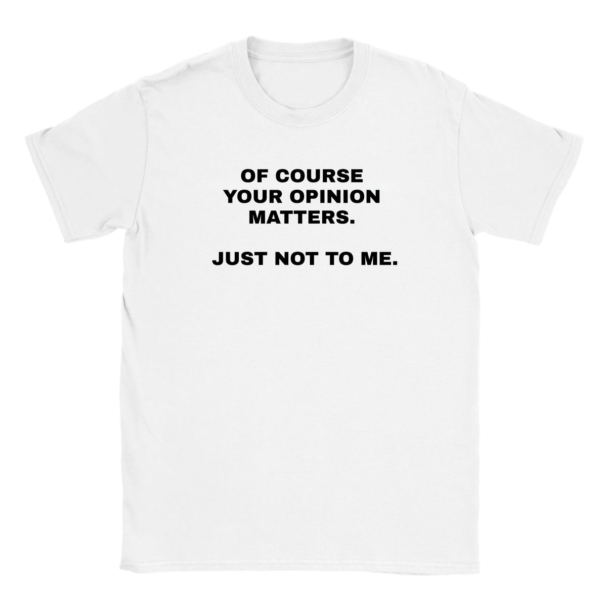 OF COURSE YOUR OPINION MATTERS. JUST NOT TO ME. - BABY TEE – White