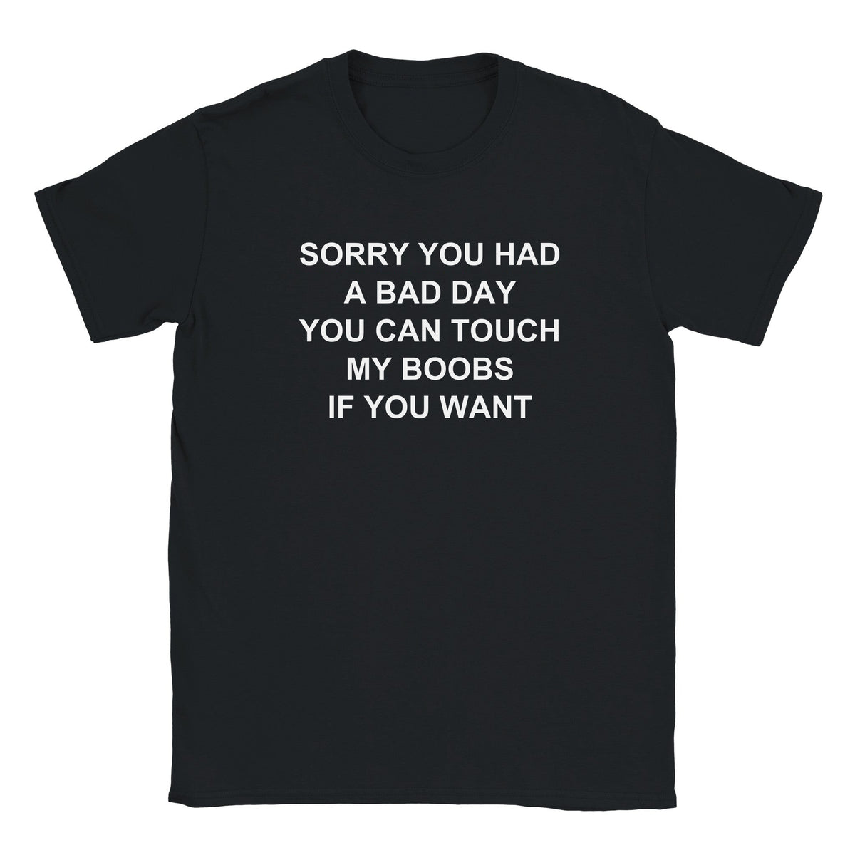 SORRY YOU HAD A BAD DAY YOU CAN TOUCH MY BOOBS IF YOU WANT - BABY TEE – Black