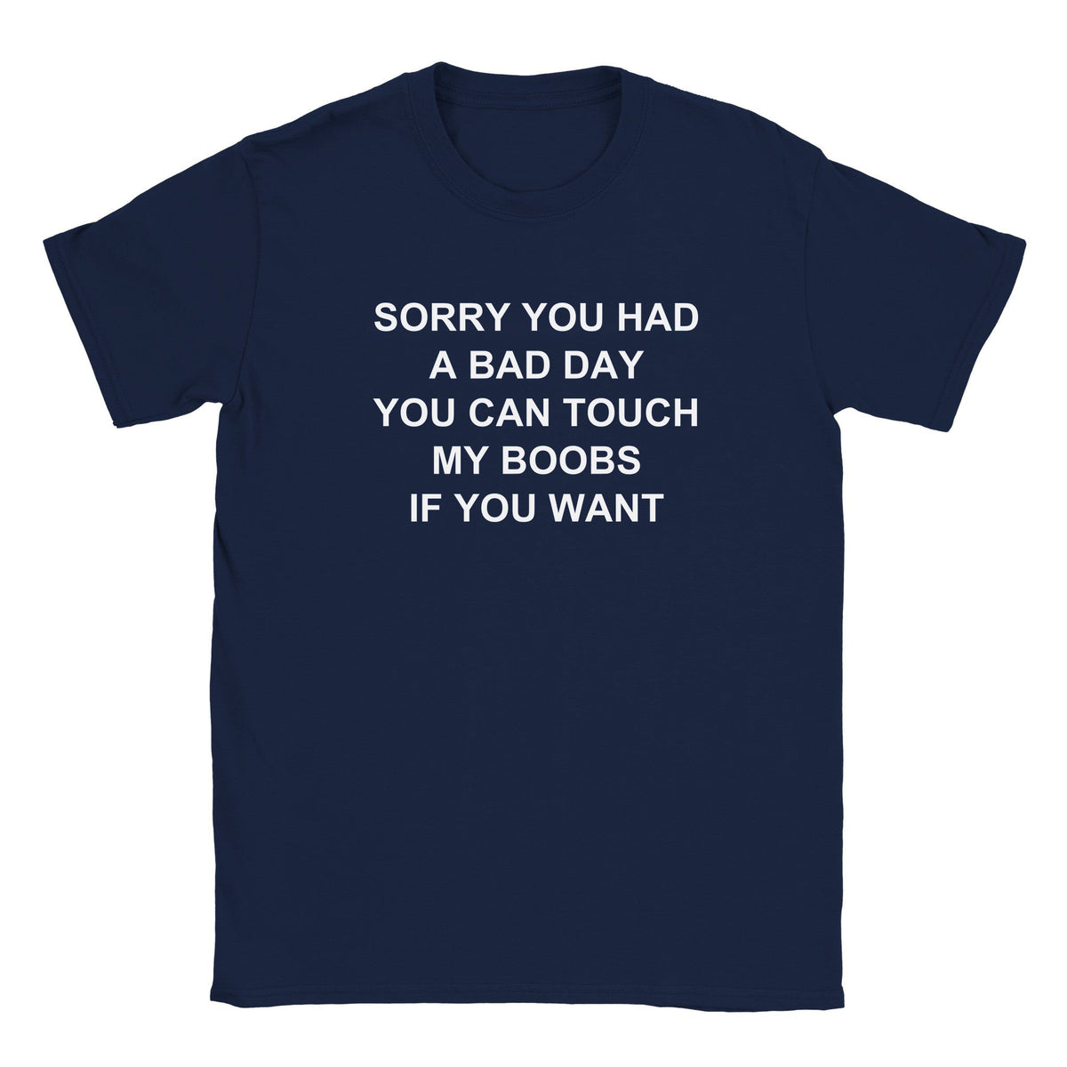SORRY YOU HAD A BAD DAY YOU CAN TOUCH MY BOOBS IF YOU WANT - BABY TEE – Navy