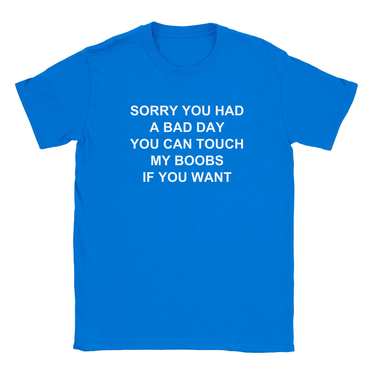 SORRY YOU HAD A BAD DAY YOU CAN TOUCH MY BOOBS IF YOU WANT - BABY TEE – Royal