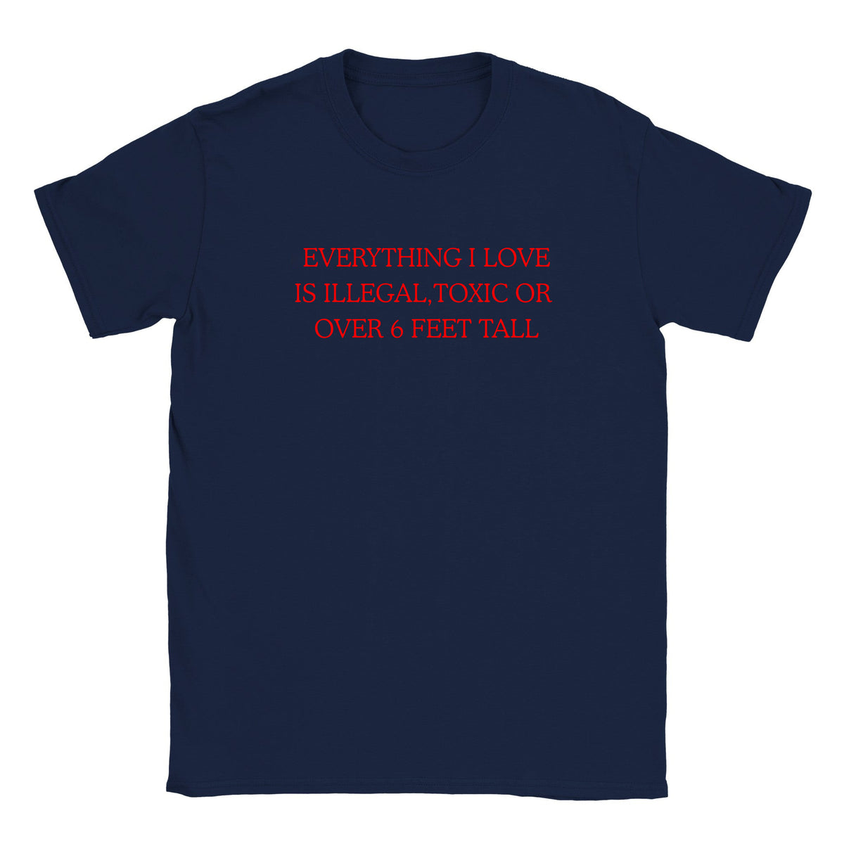 EVERYTHING I LOVE IS ILLEGAL, TOXIC OR OVER 6 FEET TALL - BABY TEE – Navy