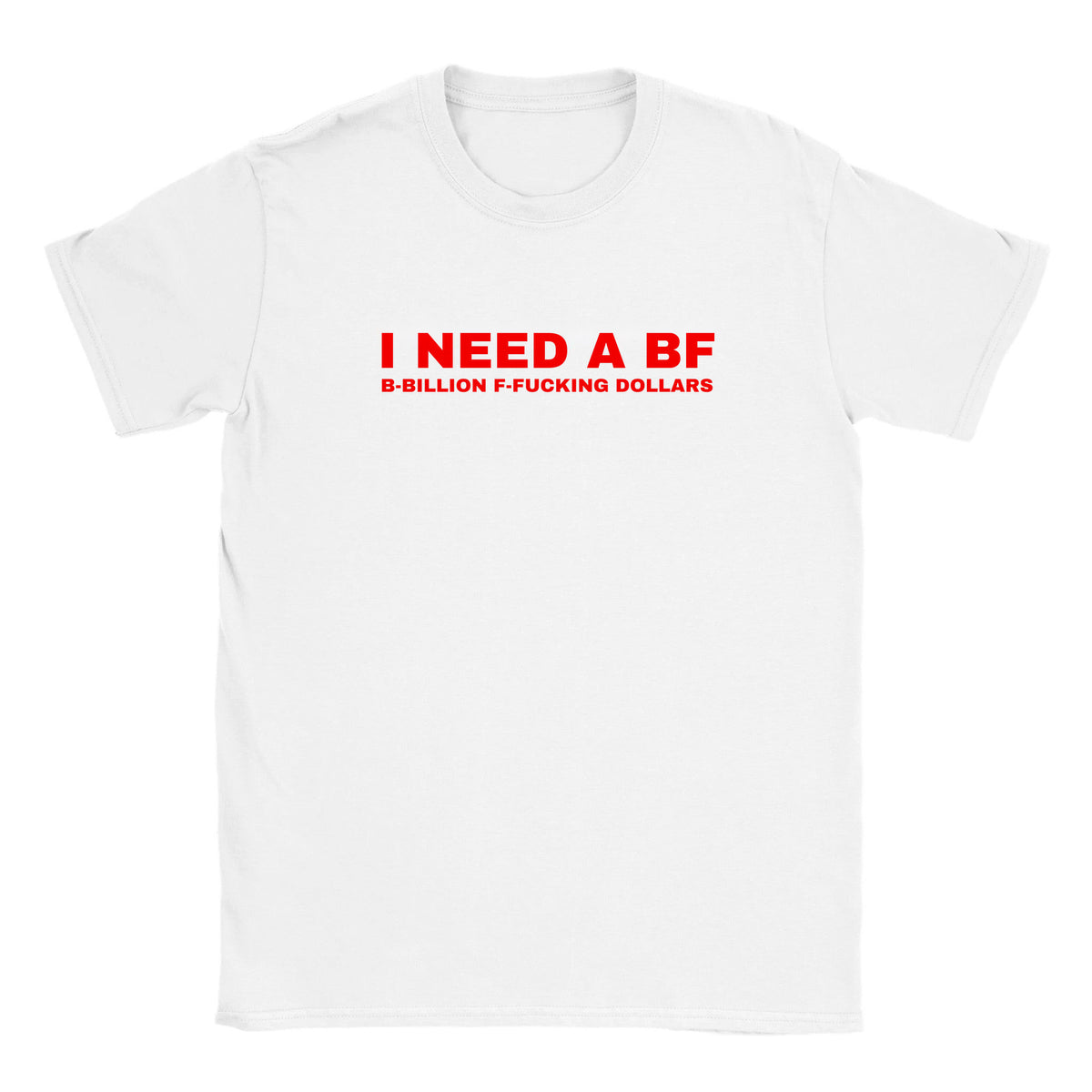 I NEED A BF B-BILLION F-FUCKING DOLLARS - BABY TEE – White
