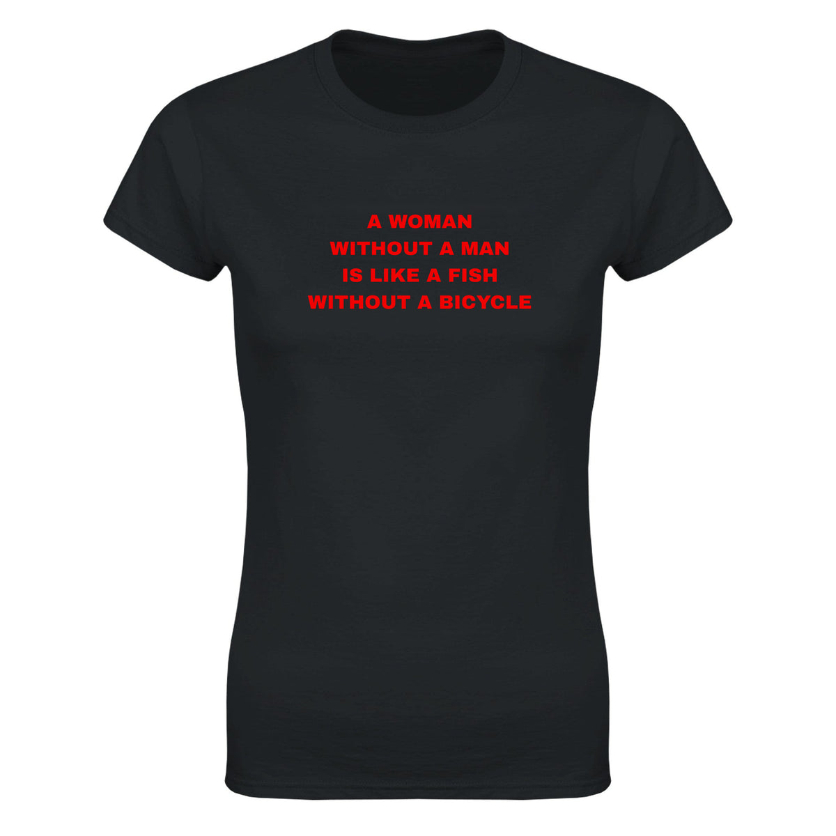 A WOMAN WITHOUT A MAN IS LIKE A FISH WITHOUT A BICYCLE - WOMEN'S TEE – Black