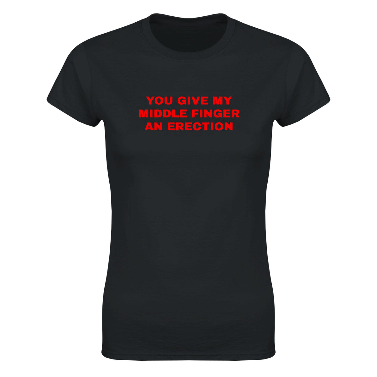 YOU GIVE MY MIDDLE FINGER AN ERECTION - WOMEN'S TEE – Black