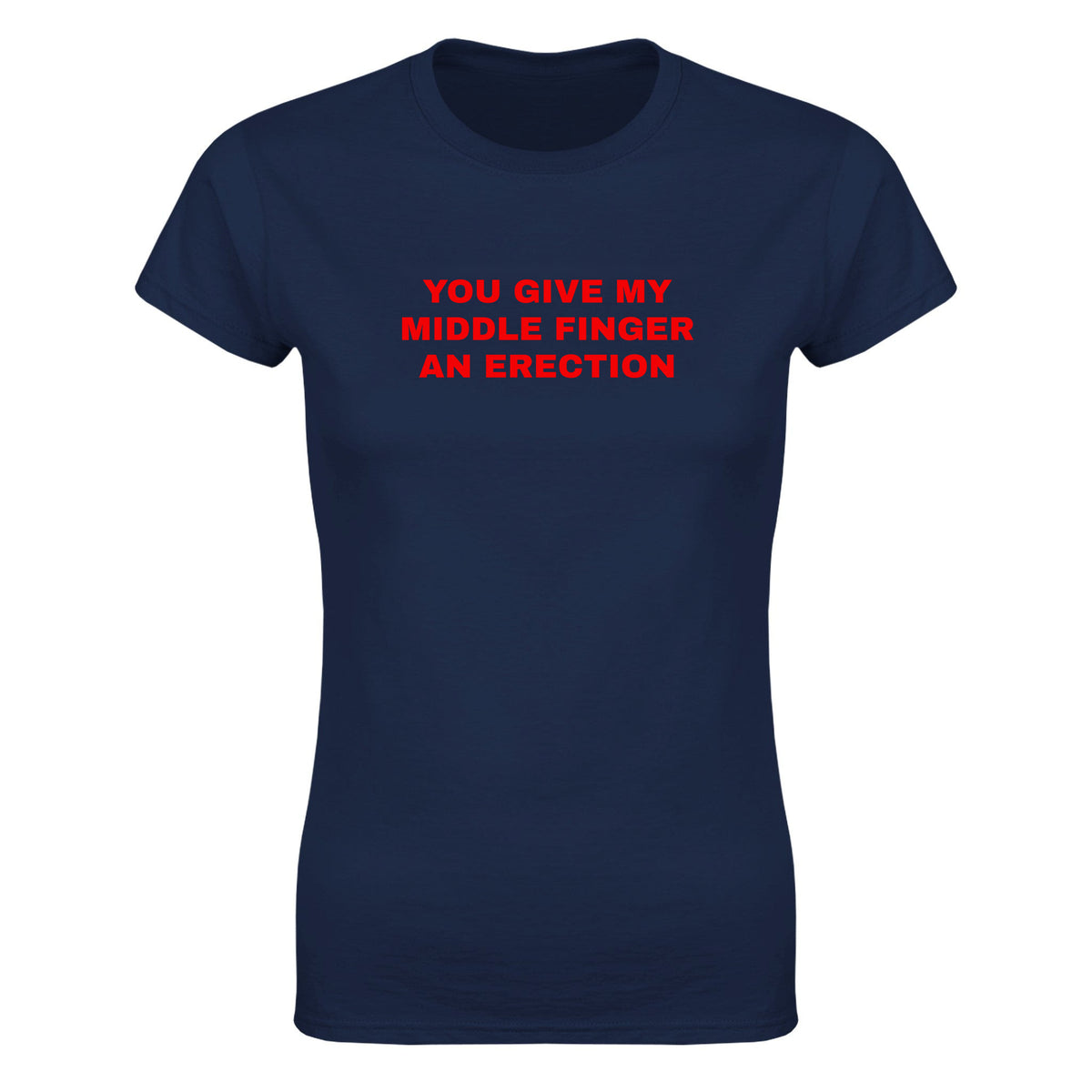 YOU GIVE MY MIDDLE FINGER AN ERECTION - WOMEN'S TEE – Navy