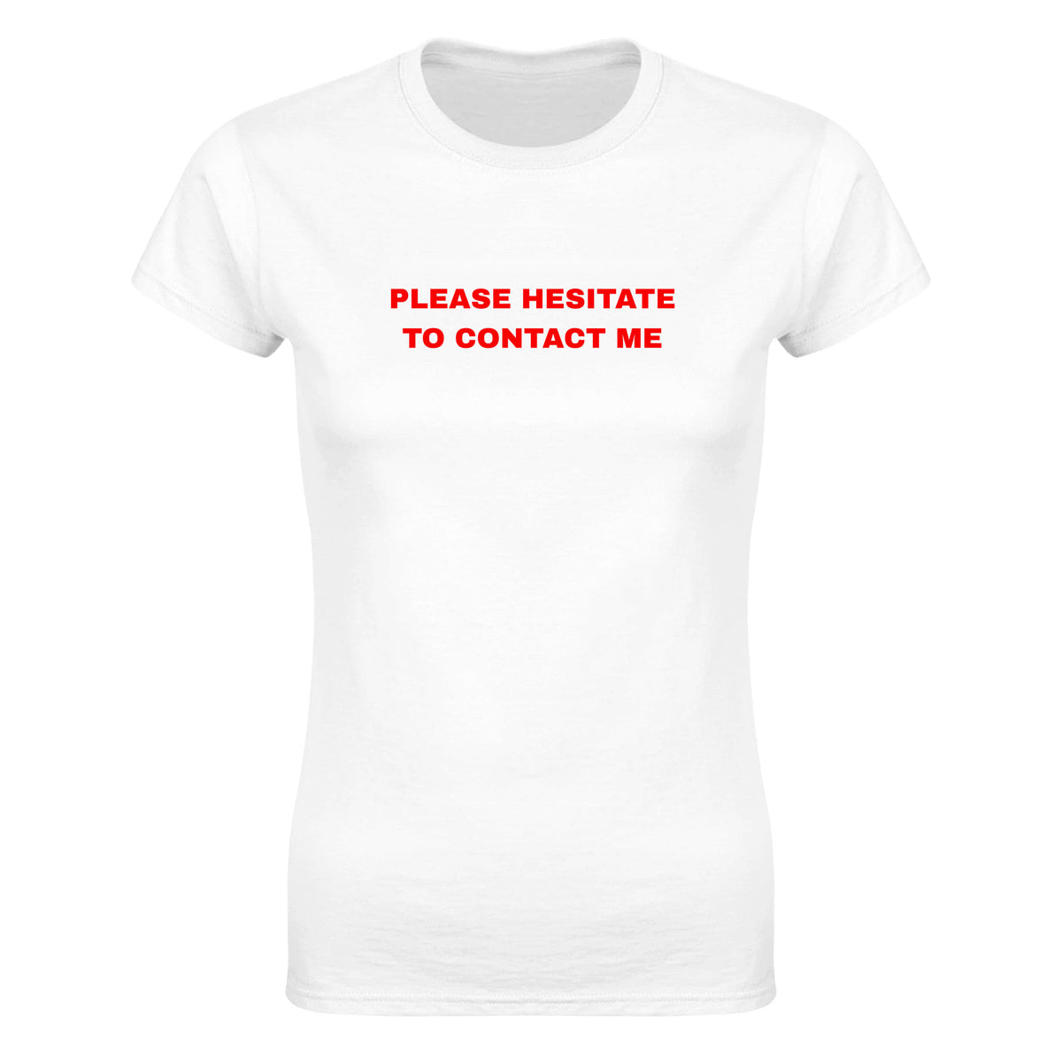PLEASE HESITATE TO CONTACT ME - WOMEN'S TEE – White