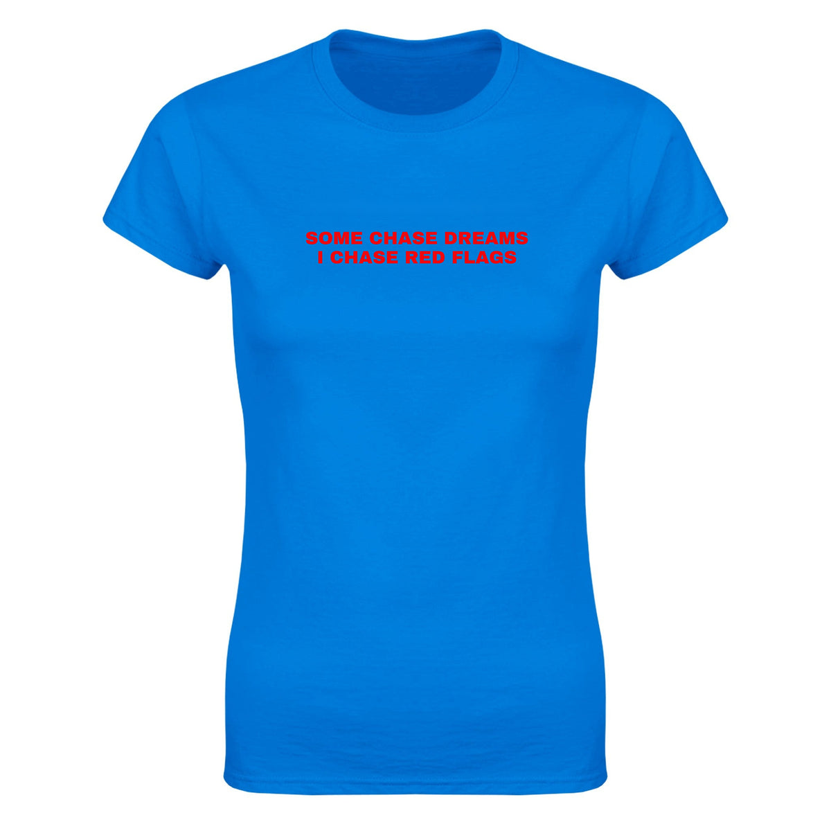SOME CHASE DREAMS I CHASE RED FLAGS - WOMEN'S TEE – Royal