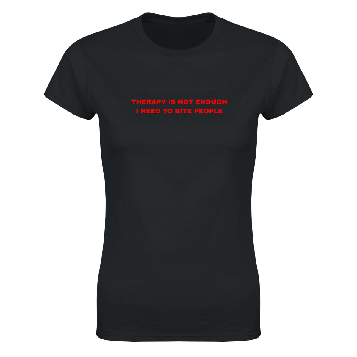 THERAPY IS NOT ENOUGH I NEED TO BITE PEOPLE - WOMEN'S TEE – Black