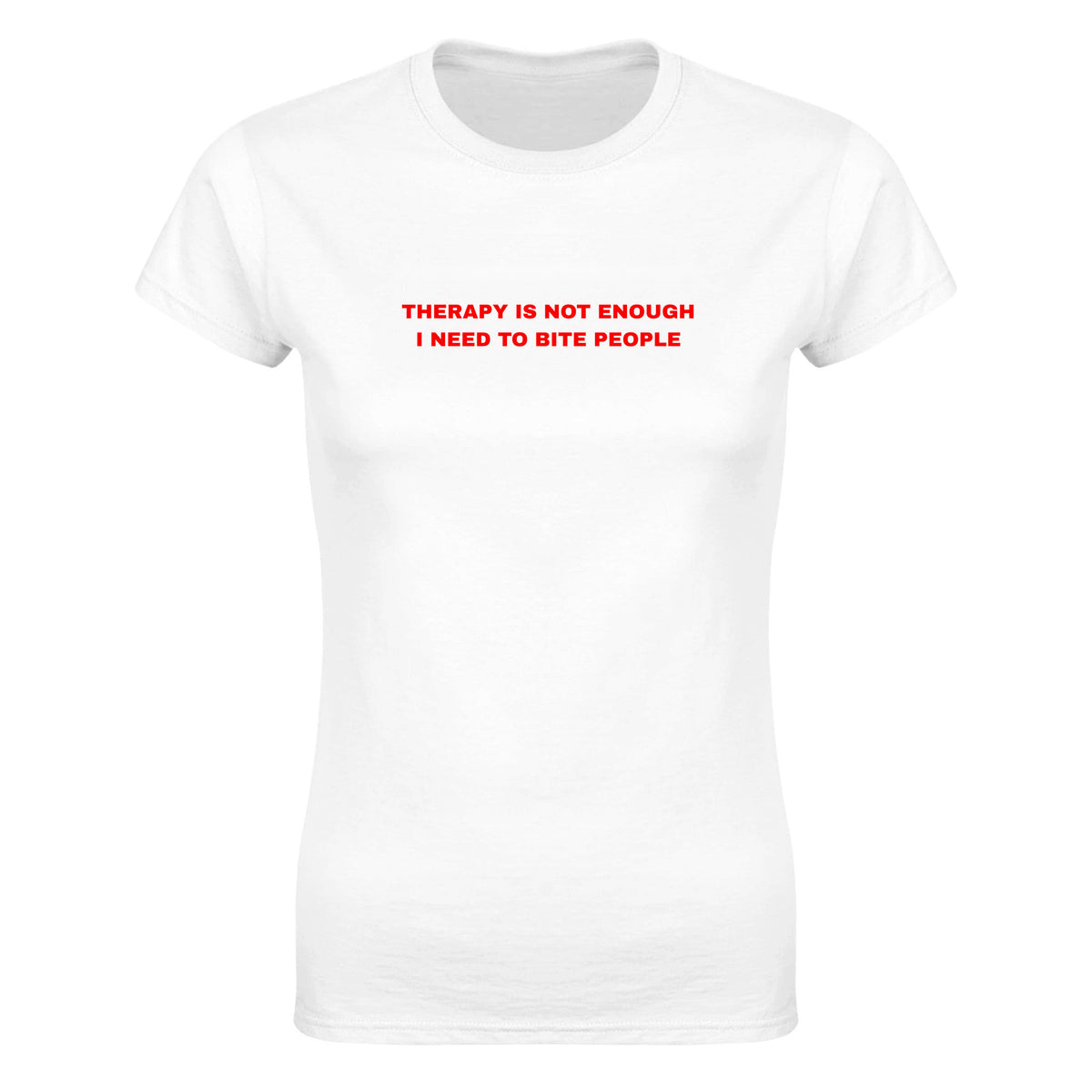 THERAPY IS NOT ENOUGH I NEED TO BITE PEOPLE - WOMEN'S TEE – White