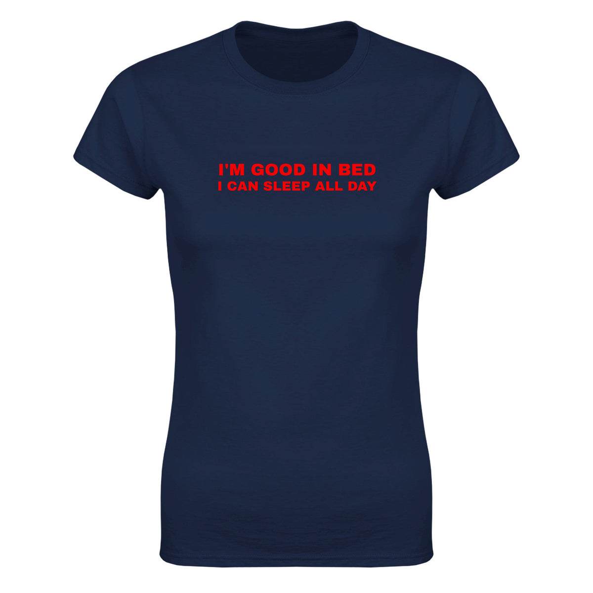 I'M GOOD IN BED I CAN SLEEP ALL DAY - WOMEN'S TEE – Navy