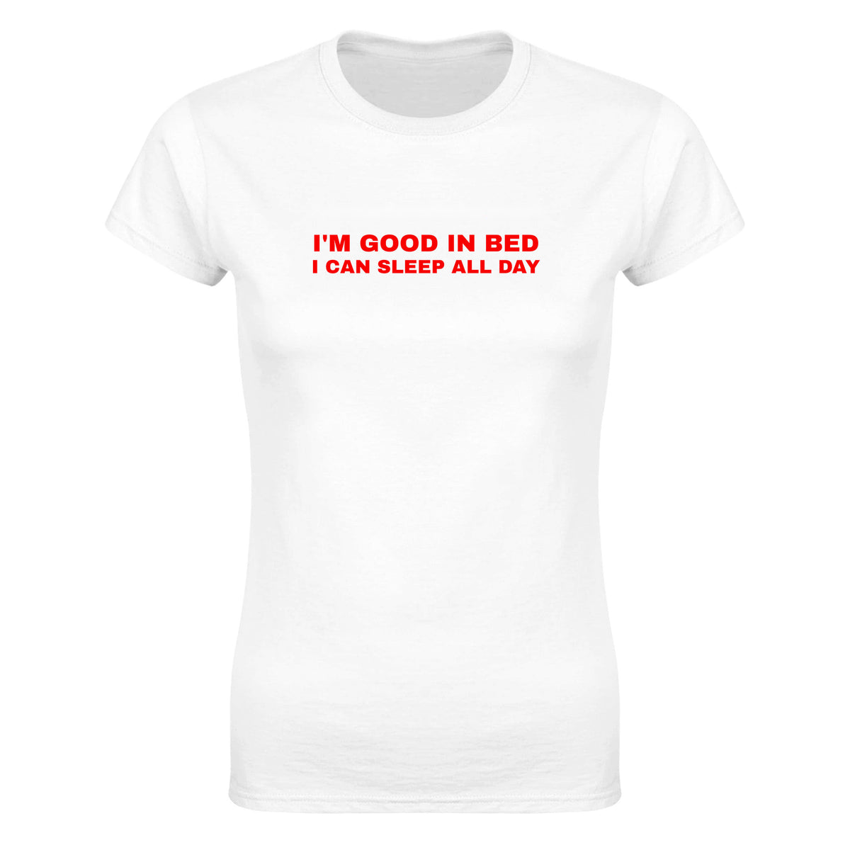 I'M GOOD IN BED I CAN SLEEP ALL DAY - WOMEN'S TEE – White
