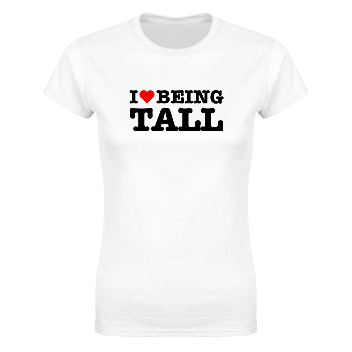 I LOVE BEING TALL - WOMEN'S TEE – White