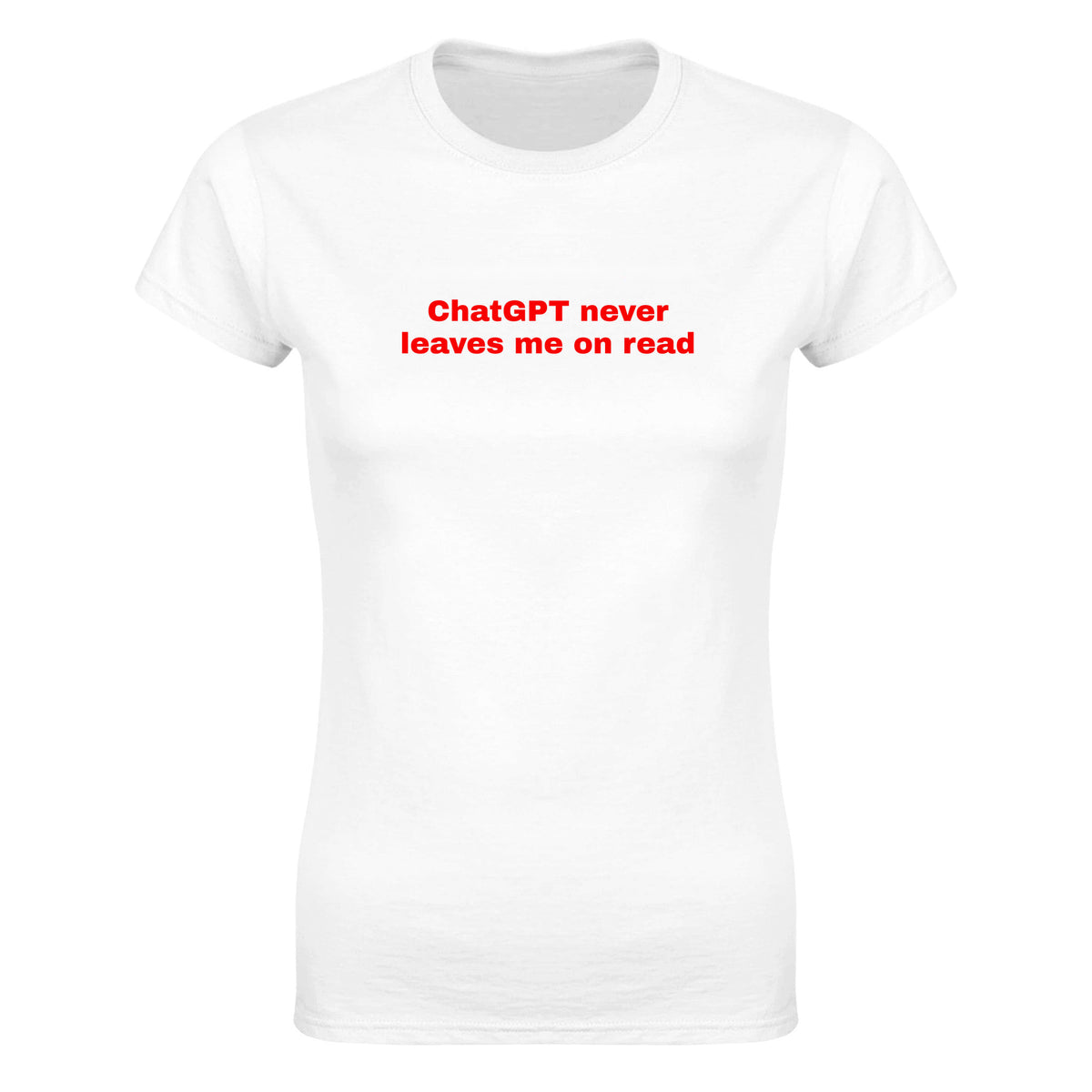 CHATGPT NEVER LEAVES ME ON READ - WOMEN'S TEE – White