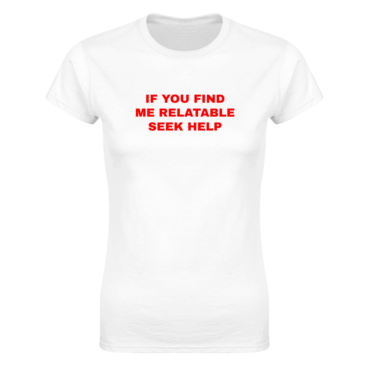 IF YOU FIND ME RELATABLE SEEK HELP - WOMEN'S TEE – White