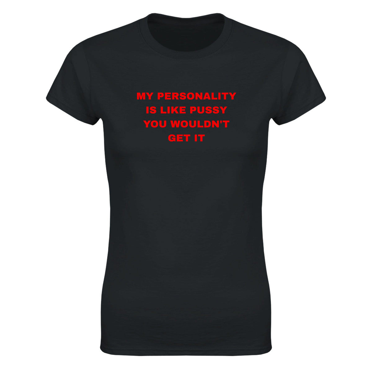 MY PERSONALITY IS LIKE PUSSY YOU WOULDN'T GET IT - WOMEN'S TEE – Black