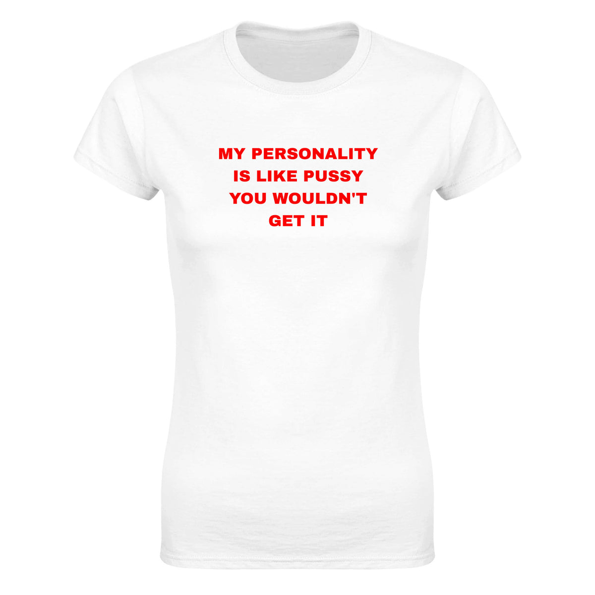 MY PERSONALITY IS LIKE PUSSY YOU WOULDN'T GET IT - WOMEN'S TEE – White