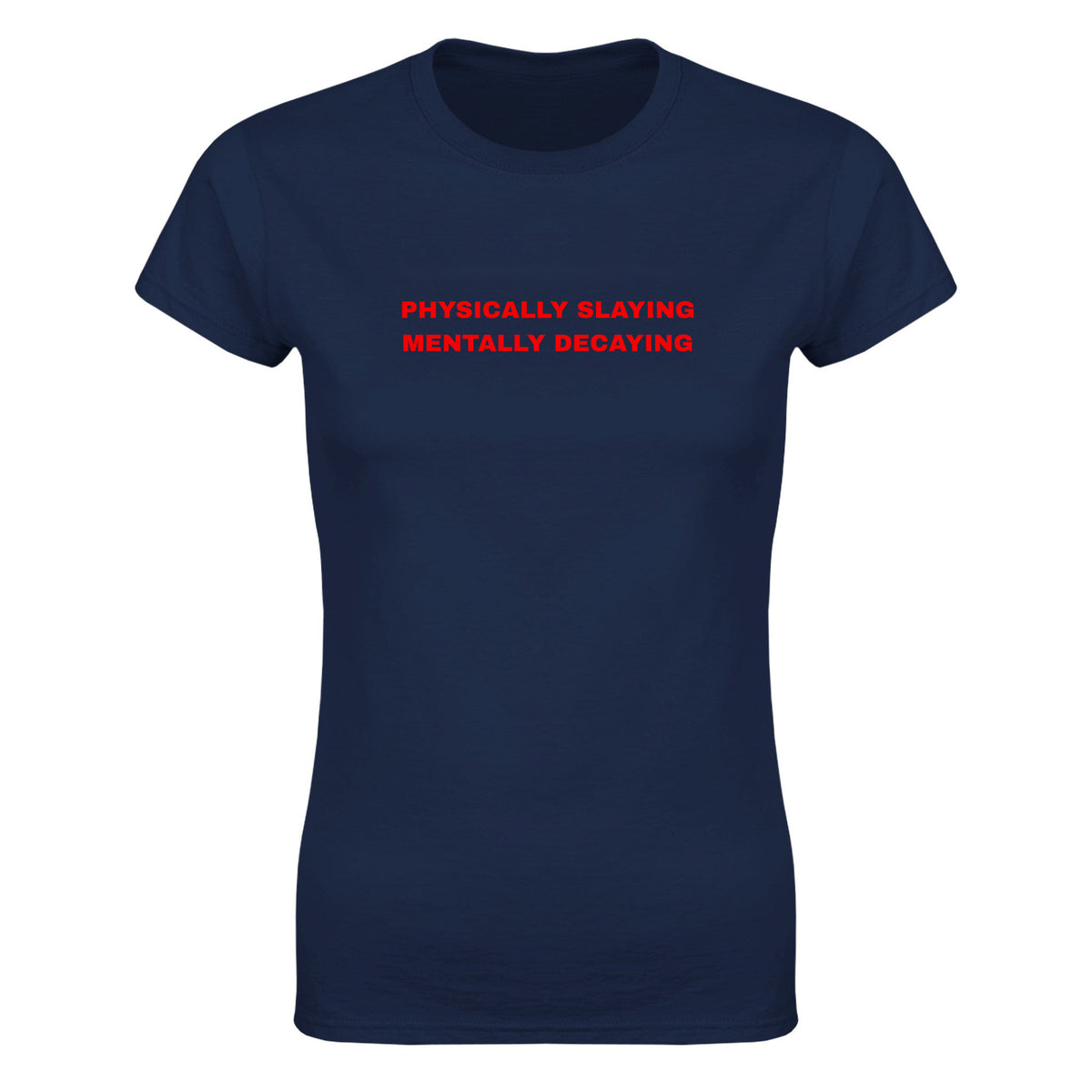 PHYSICALLY SLAYING MENTALLY DECAYING - WOMEN'S TEE – Navy